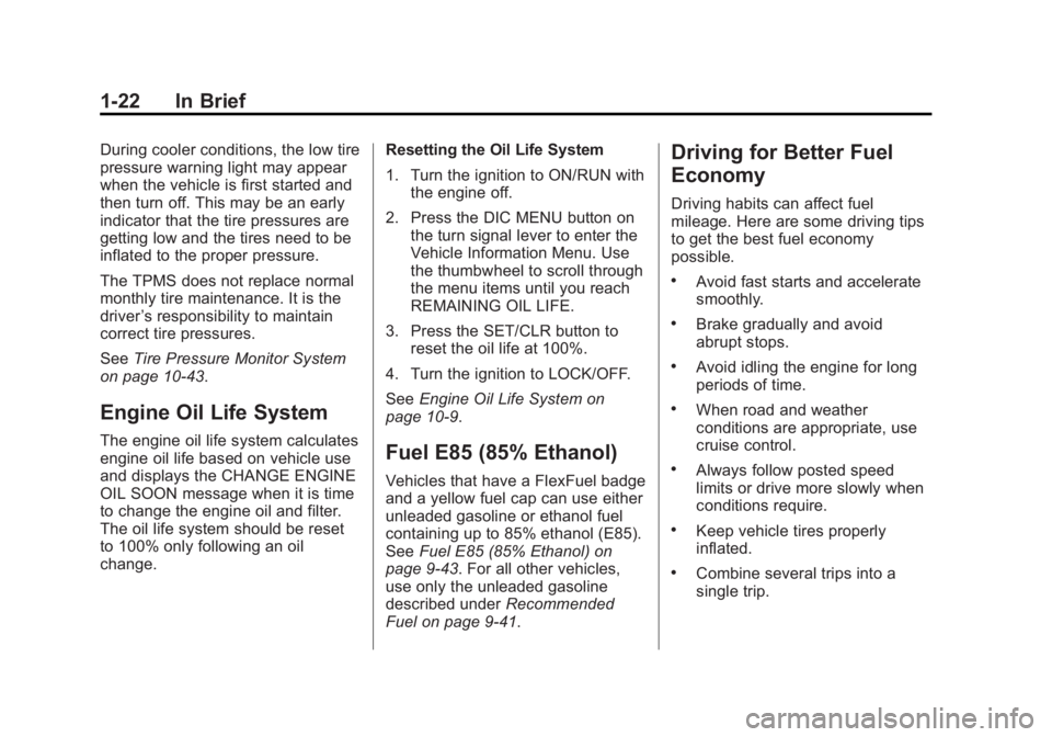 BUICK ENCLAVE 2011  Owners Manual Black plate (22,1)Buick Verano Owner Manual - 2012 - CRC - 1/10/12
1-22 In Brief
During cooler conditions, the low tire
pressure warning light may appear
when the vehicle is first started and
then tur