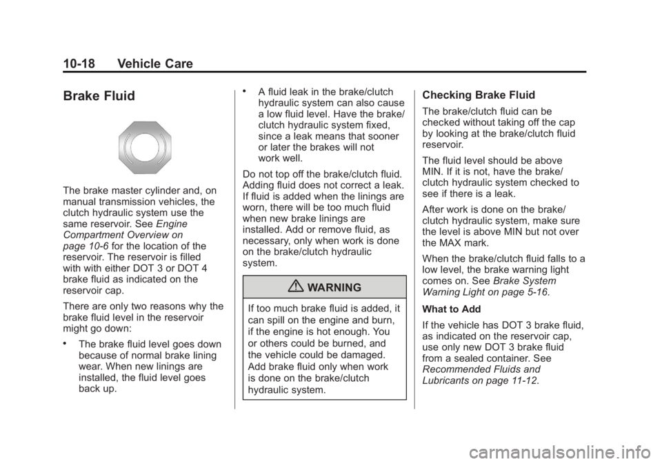 BUICK ENCLAVE 2011  Owners Manual Black plate (18,1)Buick Verano Owner Manual - 2012 - CRC - 1/10/12
10-18 Vehicle Care
Brake Fluid
The brake master cylinder and, on
manual transmission vehicles, the
clutch hydraulic system use the
sa