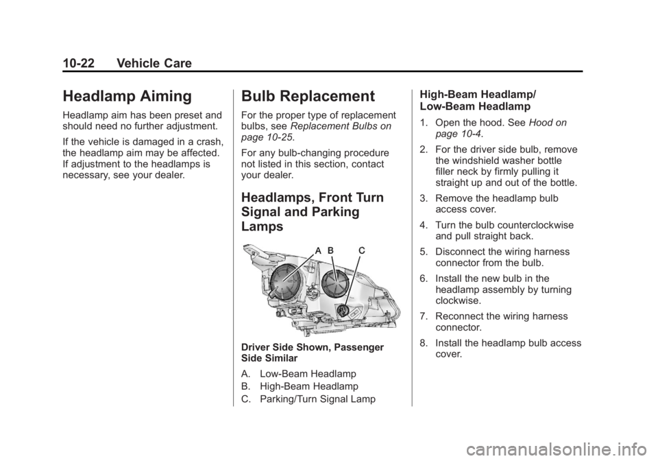 BUICK VERANO 2012  Owners Manual Black plate (22,1)Buick Verano Owner Manual - 2012 - CRC - 1/10/12
10-22 Vehicle Care
Headlamp Aiming
Headlamp aim has been preset and
should need no further adjustment.
If the vehicle is damaged in a