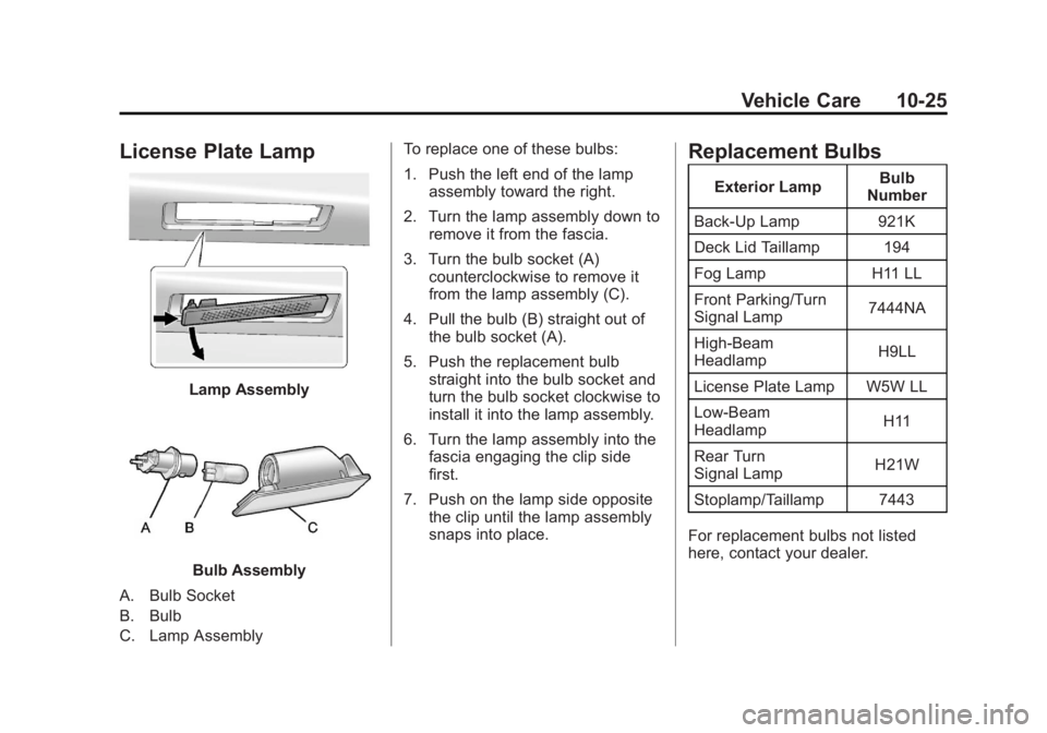 BUICK VERANO 2012  Owners Manual Black plate (25,1)Buick Verano Owner Manual - 2012 - CRC - 1/10/12
Vehicle Care 10-25
License Plate Lamp
Lamp Assembly
Bulb Assembly
A. Bulb Socket
B. Bulb
C. Lamp Assembly To replace one of these bul