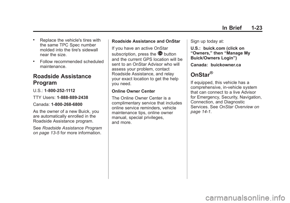 BUICK VERANO 2012  Owners Manual Black plate (23,1)Buick Verano Owner Manual - 2012 - CRC - 1/10/12
In Brief 1-23
.Replace the vehicle's tires with
the same TPC Spec number
molded into the tire's sidewall
near the size.
.Foll