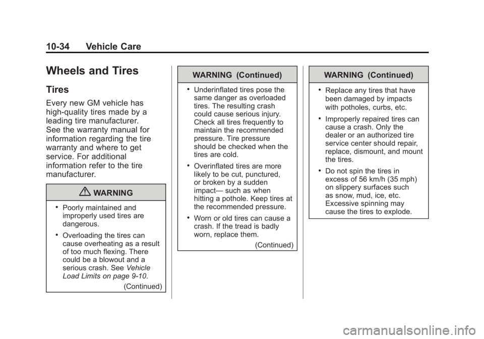 BUICK ENCLAVE 2011 Owners Manual Black plate (34,1)Buick Verano Owner Manual - 2012 - CRC - 1/10/12
10-34 Vehicle Care
Wheels and Tires
Tires
Every new GM vehicle has
high-quality tires made by a
leading tire manufacturer.
See the wa BUICK ENCLAVE 2011 Owners Manual Black plate (34,1)Buick Verano Owner Manual - 2012 - CRC - 1/10/12
10-34 Vehicle Care
Wheels and Tires
Tires
Every new GM vehicle has
high-quality tires made by a
leading tire manufacturer.
See the wa
