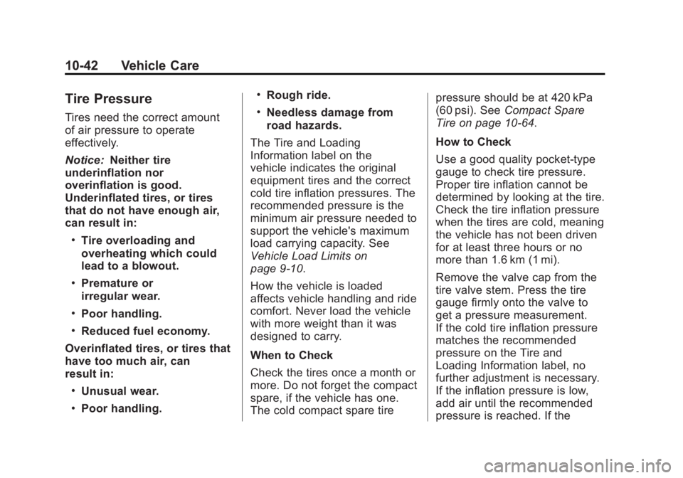 BUICK ENCLAVE 2011  Owners Manual Black plate (42,1)Buick Verano Owner Manual - 2012 - CRC - 1/10/12
10-42 Vehicle Care
Tire Pressure
Tires need the correct amount
of air pressure to operate
effectively.
Notice:Neither tire
underinfla