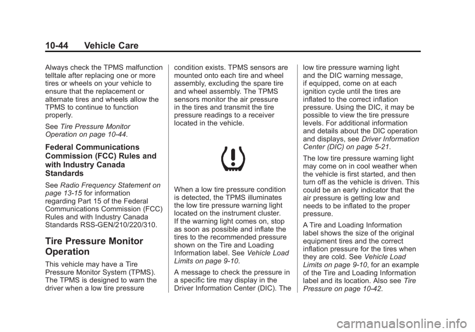 BUICK ENCLAVE 2011  Owners Manual Black plate (44,1)Buick Verano Owner Manual - 2012 - CRC - 1/10/12
10-44 Vehicle Care
Always check the TPMS malfunction
telltale after replacing one or more
tires or wheels on your vehicle to
ensure t