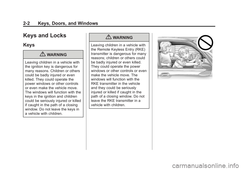 BUICK VERANO 2012  Owners Manual Black plate (2,1)Buick Verano Owner Manual - 2012 - CRC - 1/10/12
2-2 Keys, Doors, and Windows
Keys and Locks
Keys
{WARNING
Leaving children in a vehicle with
the ignition key is dangerous for
many re