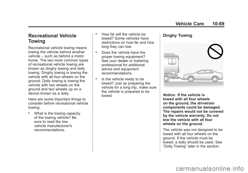 BUICK ENCLAVE 2011 Owners Manual Black plate (69,1)Buick Verano Owner Manual - 2012 - CRC - 1/10/12
Vehicle Care 10-69
Recreational Vehicle
Towing
Recreational vehicle towing means
towing the vehicle behind another
vehicle–such as BUICK ENCLAVE 2011 Owners Manual Black plate (69,1)Buick Verano Owner Manual - 2012 - CRC - 1/10/12
Vehicle Care 10-69
Recreational Vehicle
Towing
Recreational vehicle towing means
towing the vehicle behind another
vehicle–such as