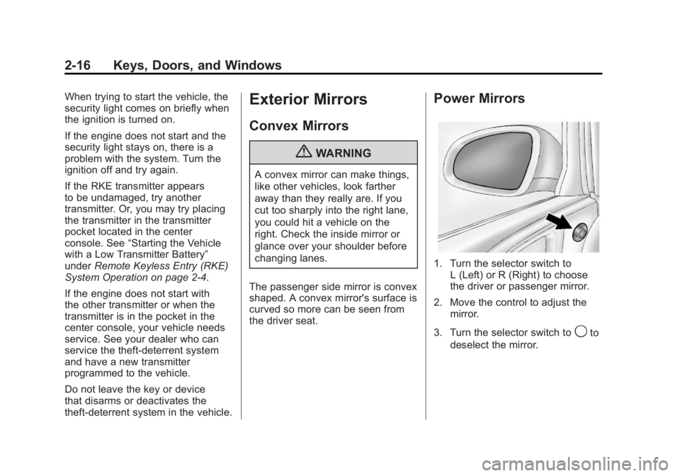 BUICK ENCLAVE 2011  Owners Manual Black plate (16,1)Buick Verano Owner Manual - 2012 - CRC - 1/10/12
2-16 Keys, Doors, and Windows
When trying to start the vehicle, the
security light comes on briefly when
the ignition is turned on.
I