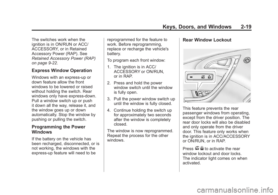 BUICK ENCLAVE 2011 Service Manual Black plate (19,1)Buick Verano Owner Manual - 2012 - CRC - 1/10/12
Keys, Doors, and Windows 2-19
The switches work when the
ignition is in ON/RUN or ACC/
ACCESSORY, or in Retained
Accessory Power (RAP