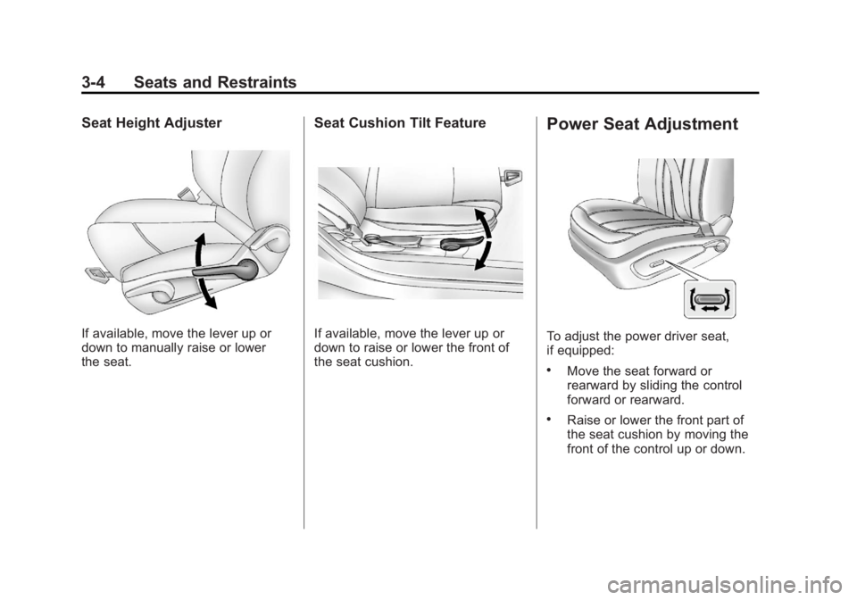 BUICK ENCLAVE 2011  Owners Manual Black plate (4,1)Buick Verano Owner Manual - 2012 - CRC - 1/10/12
3-4 Seats and Restraints
Seat Height Adjuster
If available, move the lever up or
down to manually raise or lower
the seat.
Seat Cushio