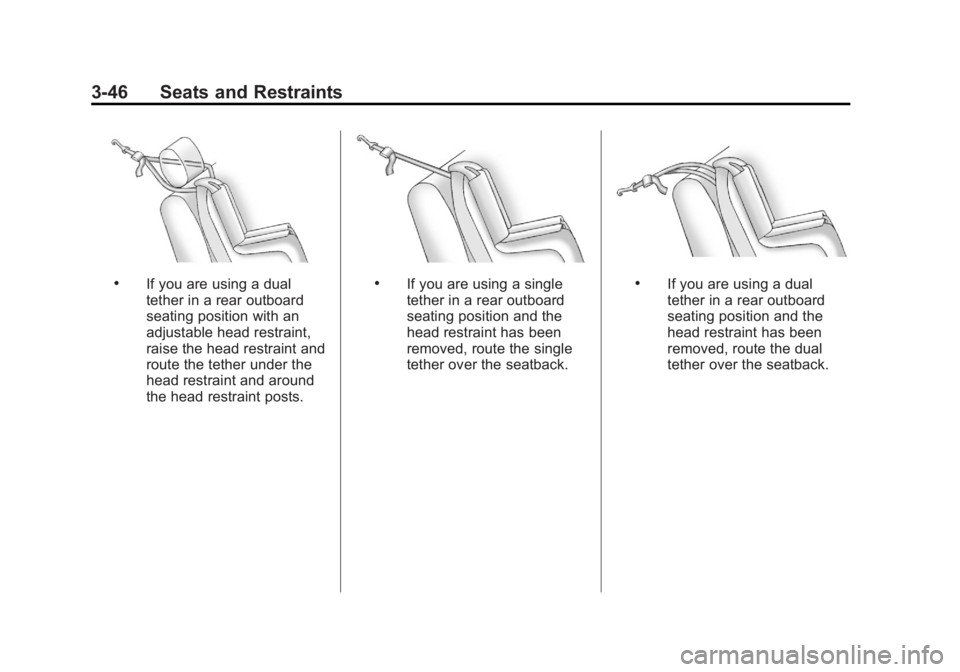 BUICK ENCLAVE 2011 Owners Manual Black plate (46,1)Buick Verano Owner Manual - 2012 - CRC - 1/10/12
3-46 Seats and Restraints
.If you are using a dual
tether in a rear outboard
seating position with an
adjustable head restraint,
rais BUICK ENCLAVE 2011 Owners Manual Black plate (46,1)Buick Verano Owner Manual - 2012 - CRC - 1/10/12
3-46 Seats and Restraints
.If you are using a dual
tether in a rear outboard
seating position with an
adjustable head restraint,
rais