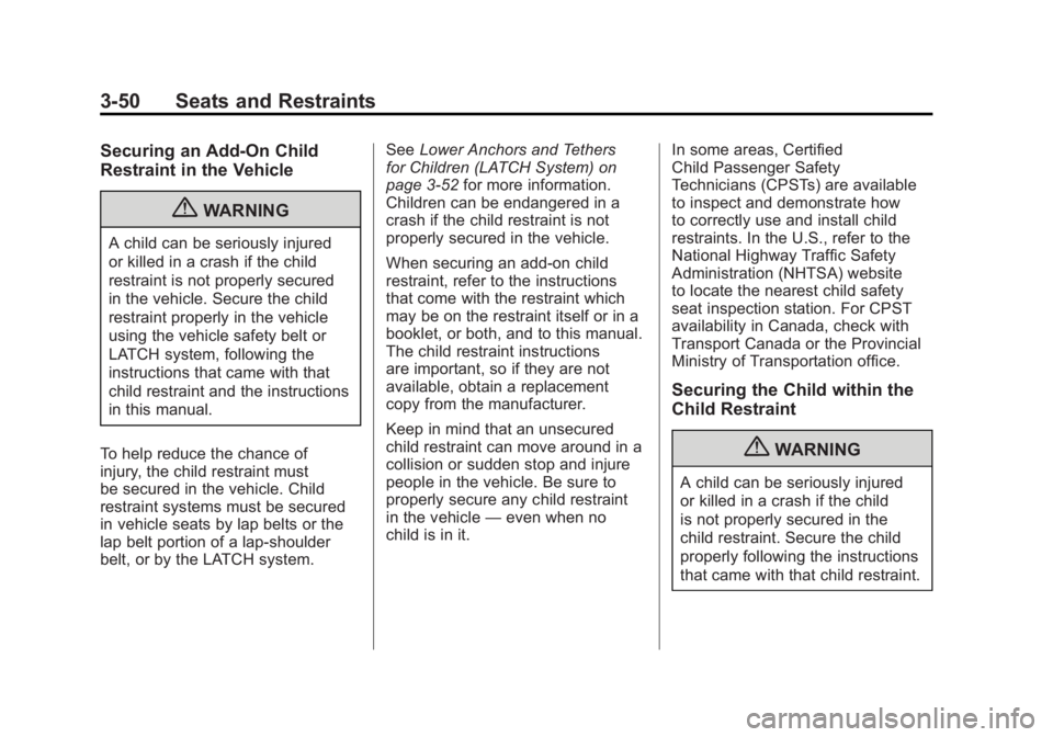 BUICK LACROSSE 2011  Owners Manual Black plate (50,1)Buick LaCrosse Owner Manual - 2011
3-50 Seats and Restraints
Securing an Add-On Child
Restraint in the Vehicle
{WARNING
A child can be seriously injured
or killed in a crash if the c