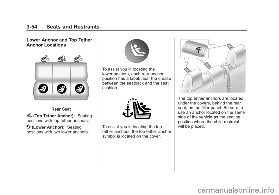BUICK LACROSSE 2011  Owners Manual Black plate (54,1)Buick LaCrosse Owner Manual - 2011
3-54 Seats and Restraints
Lower Anchor and Top Tether
Anchor Locations
Rear Seat
i(Top Tether Anchor):Seating
positions with top tether anchors.
j(