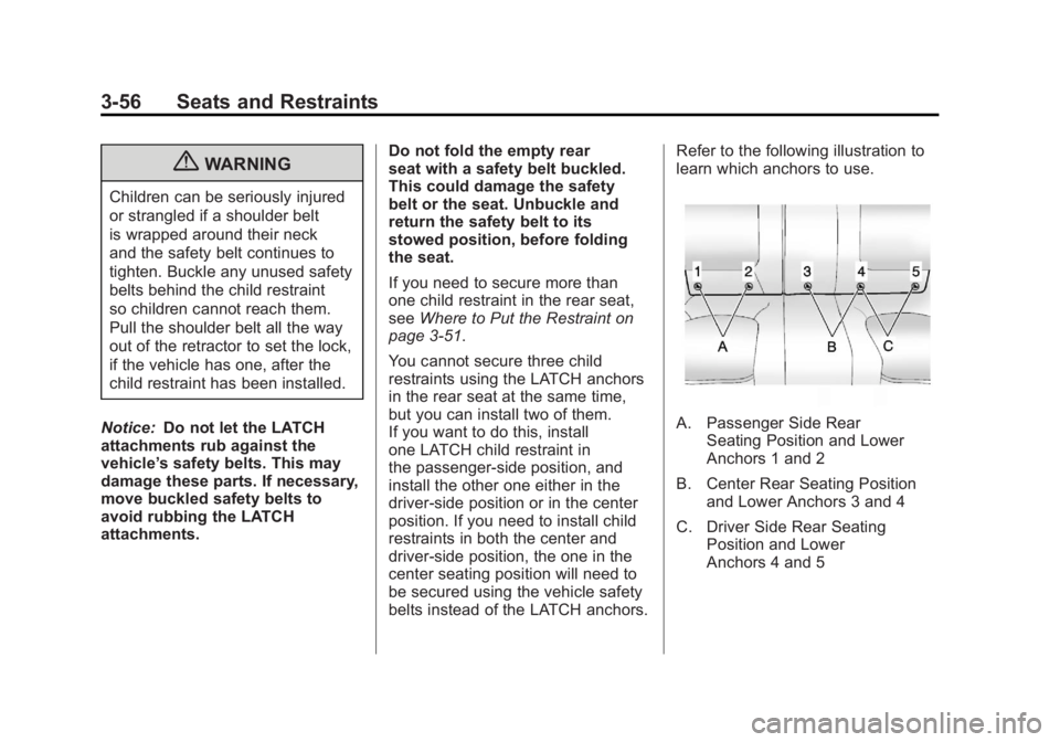 BUICK LACROSSE 2011  Owners Manual Black plate (56,1)Buick LaCrosse Owner Manual - 2011
3-56 Seats and Restraints
{WARNING
Children can be seriously injured
or strangled if a shoulder belt
is wrapped around their neck
and the safety be