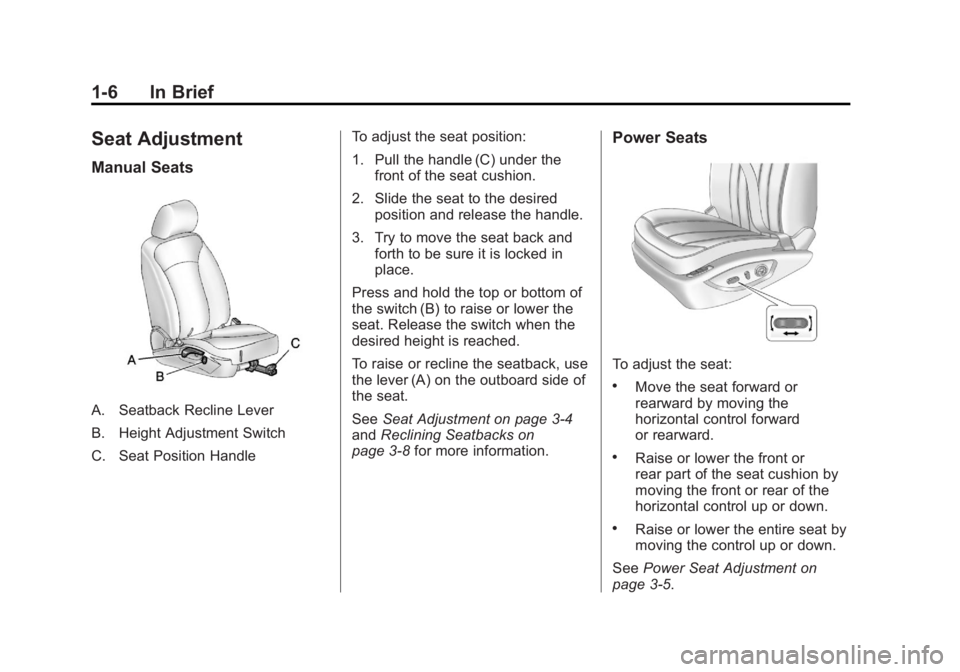 BUICK LACROSSE 2011  Owners Manual Black plate (6,1)Buick LaCrosse Owner Manual - 2011
1-6 In Brief
Seat Adjustment
Manual Seats
A. Seatback Recline Lever
B. Height Adjustment Switch
C. Seat Position HandleTo adjust the seat position:
