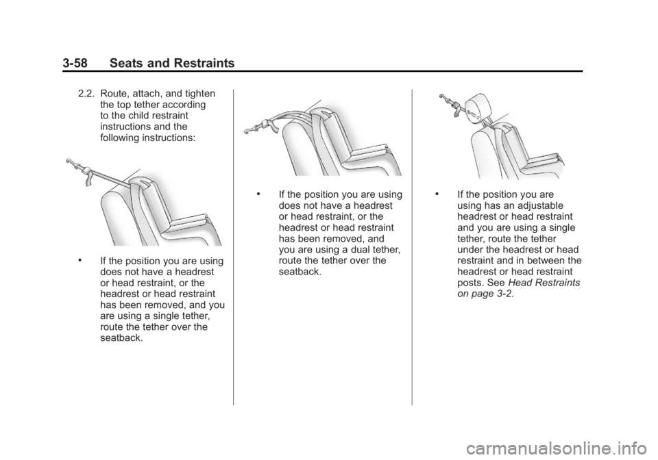 BUICK LACROSSE 2011  Owners Manual Black plate (58,1)Buick LaCrosse Owner Manual - 2011
3-58 Seats and Restraints
2.2. Route, attach, and tightenthe top tether according
to the child restraint
instructions and the
following instruction