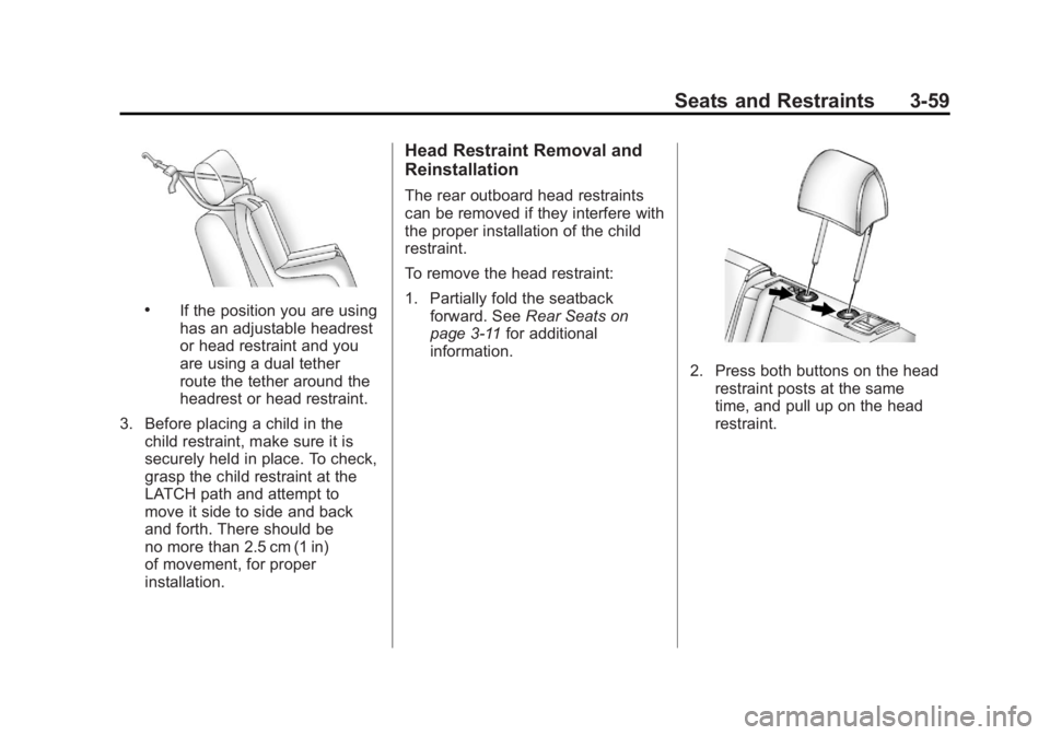 BUICK LACROSSE 2011  Owners Manual Black plate (59,1)Buick LaCrosse Owner Manual - 2011
Seats and Restraints 3-59
.If the position you are using
has an adjustable headrest
or head restraint and you
are using a dual tether
route the tet
