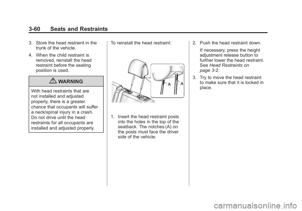 BUICK LACROSSE 2011  Owners Manual Black plate (60,1)Buick LaCrosse Owner Manual - 2011
3-60 Seats and Restraints
3. Store the head restraint in thetrunk of the vehicle.
4. When the child restraint is removed, reinstall the head
restra