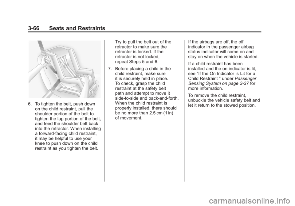 BUICK LACROSSE 2011  Owners Manual Black plate (66,1)Buick LaCrosse Owner Manual - 2011
3-66 Seats and Restraints
6. To tighten the belt, push downon the child restraint, pull the
shoulder portion of the belt to
tighten the lap portion