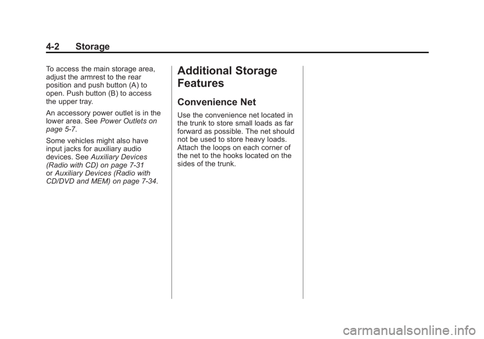 BUICK LACROSSE 2011  Owners Manual Black plate (2,1)Buick LaCrosse Owner Manual - 2011
4-2 Storage
To access the main storage area,
adjust the armrest to the rear
position and push button (A) to
open. Push button (B) to access
the uppe