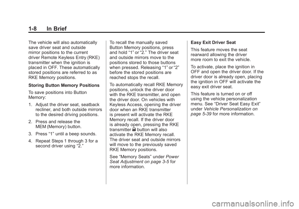 BUICK LACROSSE 2011 User Guide Black plate (8,1)Buick LaCrosse Owner Manual - 2011
1-8 In Brief
The vehicle will also automatically
save driver seat and outside
mirror positions to the current
driver Remote Keyless Entry (RKE)
tran BUICK LACROSSE 2011 User Guide Black plate (8,1)Buick LaCrosse Owner Manual - 2011
1-8 In Brief
The vehicle will also automatically
save driver seat and outside
mirror positions to the current
driver Remote Keyless Entry (RKE)
tran