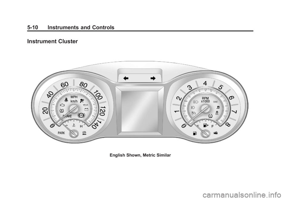 BUICK LACROSSE 2011 Owners Manual Black plate (10,1)Buick LaCrosse Owner Manual - 2011
5-10 Instruments and Controls
Instrument Cluster
English Shown, Metric Similar BUICK LACROSSE 2011 Owners Manual Black plate (10,1)Buick LaCrosse Owner Manual - 2011
5-10 Instruments and Controls
Instrument Cluster
English Shown, Metric Similar