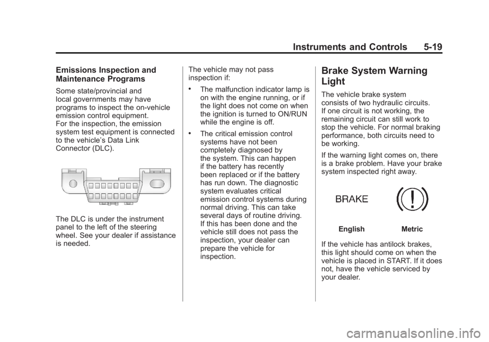 BUICK LACROSSE 2011 Owners Manual Black plate (19,1)Buick LaCrosse Owner Manual - 2011
Instruments and Controls 5-19
Emissions Inspection and
Maintenance Programs
Some state/provincial and
local governments may have
programs to inspec BUICK LACROSSE 2011 Owners Manual Black plate (19,1)Buick LaCrosse Owner Manual - 2011
Instruments and Controls 5-19
Emissions Inspection and
Maintenance Programs
Some state/provincial and
local governments may have
programs to inspec