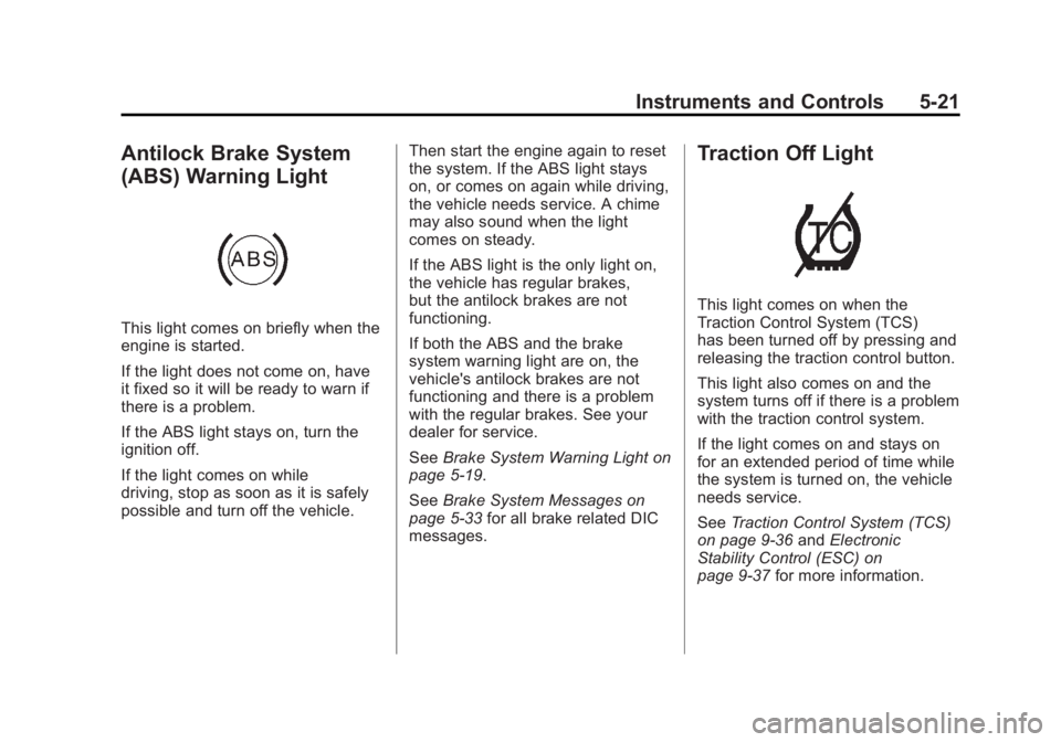 BUICK LACROSSE 2011  Owners Manual Black plate (21,1)Buick LaCrosse Owner Manual - 2011
Instruments and Controls 5-21
Antilock Brake System
(ABS) Warning Light
This light comes on briefly when the
engine is started.
If the light does n