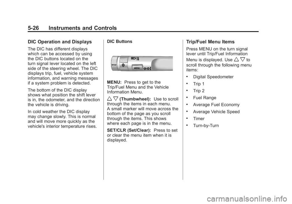 BUICK LACROSSE 2011  Owners Manual Black plate (26,1)Buick LaCrosse Owner Manual - 2011
5-26 Instruments and Controls
DIC Operation and Displays
The DIC has different displays
which can be accessed by using
the DIC buttons located on t