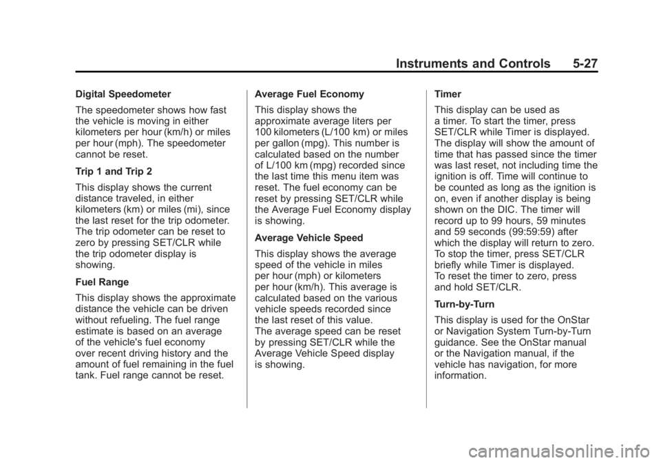 BUICK LACROSSE 2011  Owners Manual Black plate (27,1)Buick LaCrosse Owner Manual - 2011
Instruments and Controls 5-27
Digital Speedometer
The speedometer shows how fast
the vehicle is moving in either
kilometers per hour (km/h) or mile