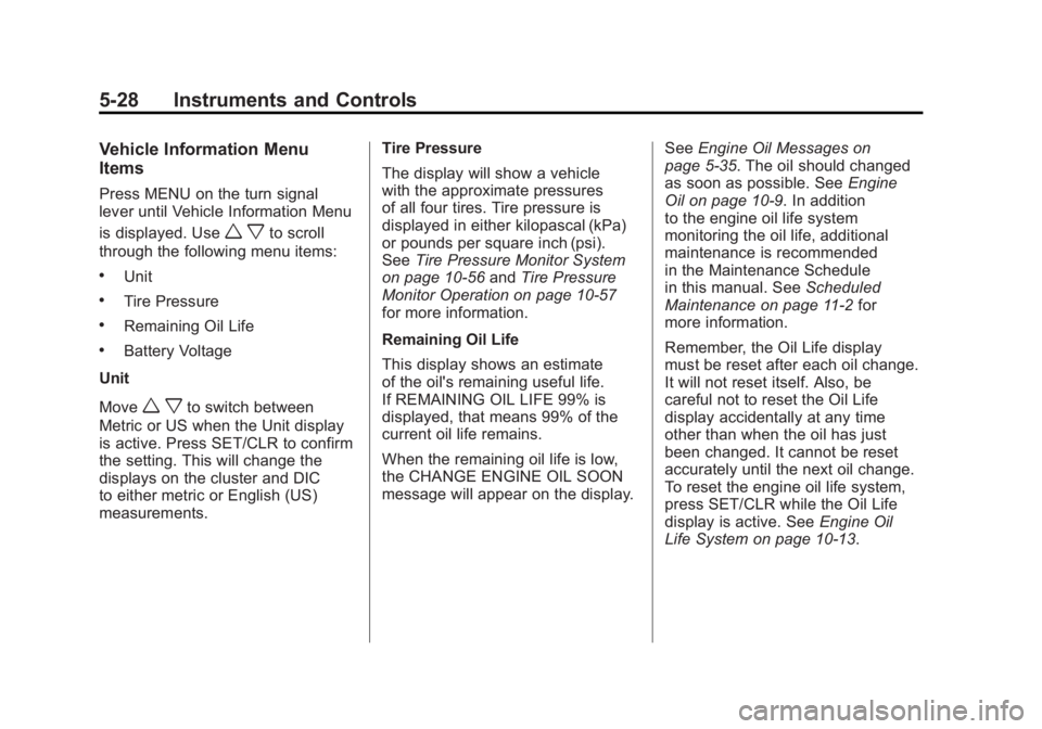 BUICK LACROSSE 2011  Owners Manual Black plate (28,1)Buick LaCrosse Owner Manual - 2011
5-28 Instruments and Controls
Vehicle Information Menu
Items
Press MENU on the turn signal
lever until Vehicle Information Menu
is displayed. Use
w