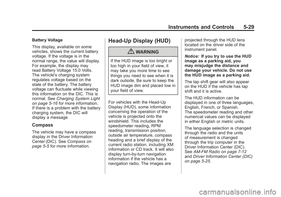 BUICK LACROSSE 2011  Owners Manual Black plate (29,1)Buick LaCrosse Owner Manual - 2011
Instruments and Controls 5-29
Battery Voltage
This display, available on some
vehicles, shows the current battery
voltage. If the voltage is in the