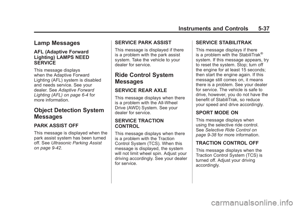 BUICK LACROSSE 2011  Owners Manual Black plate (37,1)Buick LaCrosse Owner Manual - 2011
Instruments and Controls 5-37
Lamp Messages
AFL (Adaptive Forward
Lighting) LAMPS NEED
SERVICE
This message displays
when the Adaptive Forward
Ligh