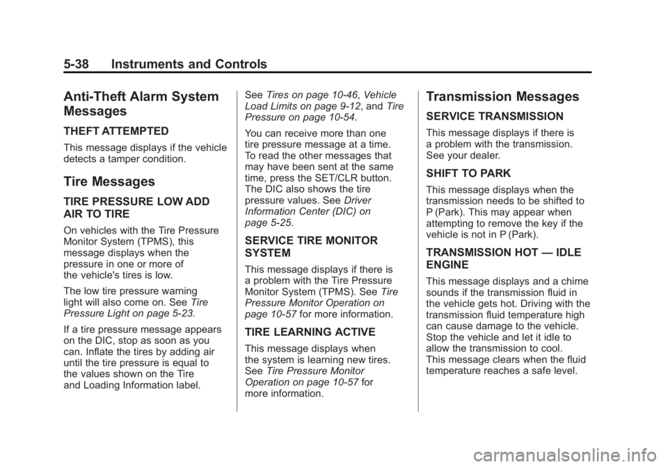 BUICK LACROSSE 2011  Owners Manual Black plate (38,1)Buick LaCrosse Owner Manual - 2011
5-38 Instruments and Controls
Anti-Theft Alarm System
Messages
THEFT ATTEMPTED
This message displays if the vehicle
detects a tamper condition.
Tir