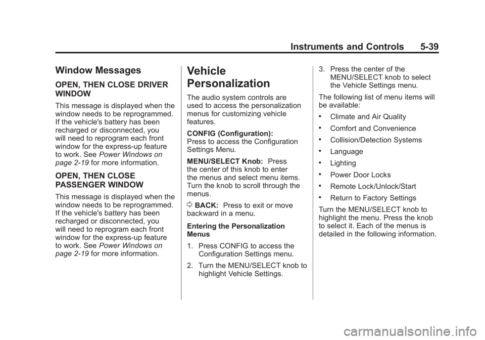 BUICK LACROSSE 2011  Owners Manual Black plate (39,1)Buick LaCrosse Owner Manual - 2011
Instruments and Controls 5-39
Window Messages
OPEN, THEN CLOSE DRIVER
WINDOW
This message is displayed when the
window needs to be reprogrammed.
If