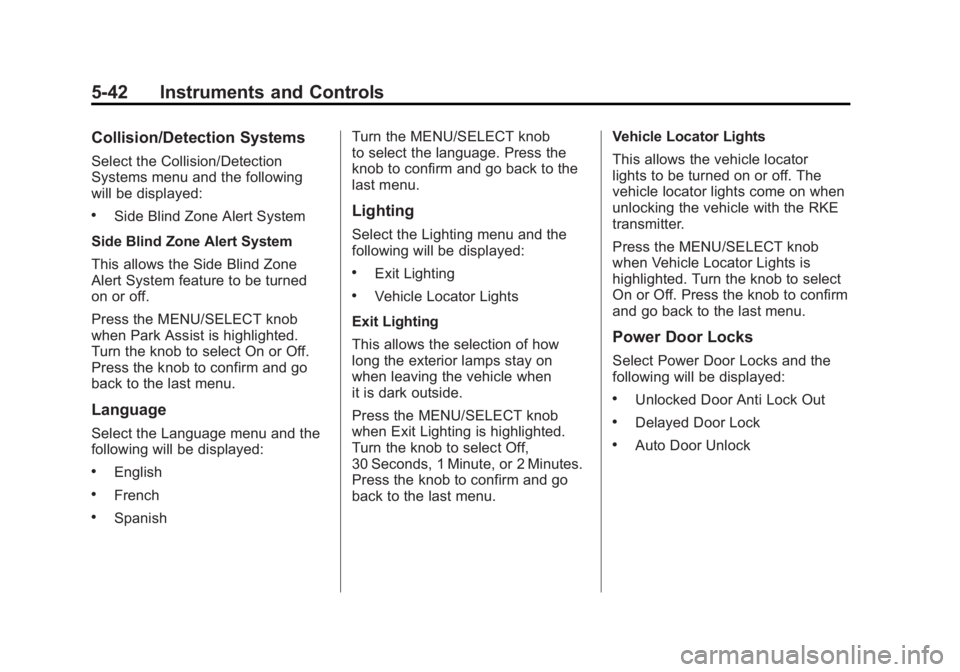BUICK LACROSSE 2011  Owners Manual Black plate (42,1)Buick LaCrosse Owner Manual - 2011
5-42 Instruments and Controls
Collision/Detection Systems
Select the Collision/Detection
Systems menu and the following
will be displayed:
.Side Bl