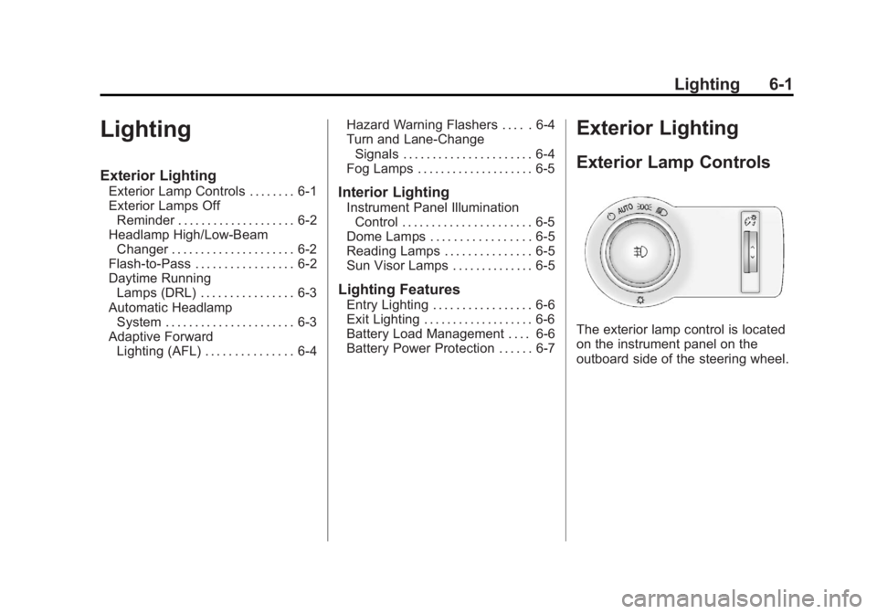 BUICK LACROSSE 2011  Owners Manual Black plate (1,1)Buick LaCrosse Owner Manual - 2011
Lighting 6-1
Lighting
Exterior Lighting
Exterior Lamp Controls . . . . . . . . 6-1
Exterior Lamps OffReminder . . . . . . . . . . . . . . . . . . . 