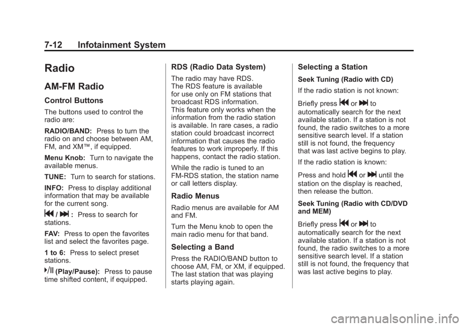 BUICK LACROSSE 2011  Owners Manual Black plate (12,1)Buick LaCrosse Owner Manual - 2011
7-12 Infotainment System
Radio
AM-FM Radio
Control Buttons
The buttons used to control the
radio are:
RADIO/BAND:Press to turn the
radio on and cho