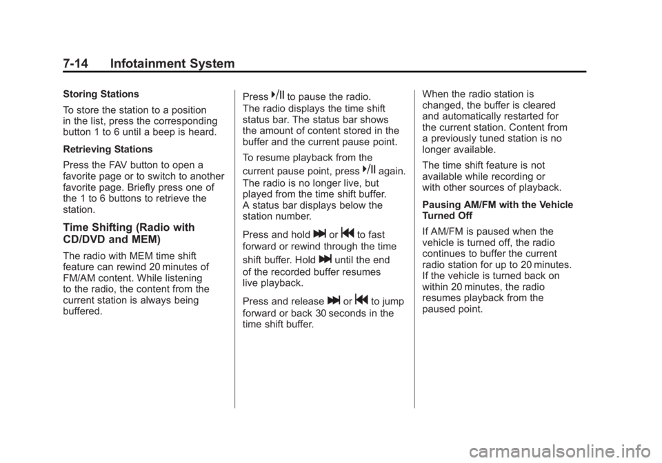 BUICK LACROSSE 2011  Owners Manual Black plate (14,1)Buick LaCrosse Owner Manual - 2011
7-14 Infotainment System
Storing Stations
To store the station to a position
in the list, press the corresponding
button 1 to 6 until a beep is hea
