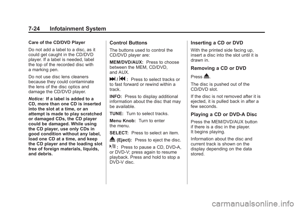 BUICK LACROSSE 2011  Owners Manual Black plate (24,1)Buick LaCrosse Owner Manual - 2011
7-24 Infotainment System
Care of the CD/DVD Player
Do not add a label to a disc, as it
could get caught in the CD/DVD
player. If a label is needed,