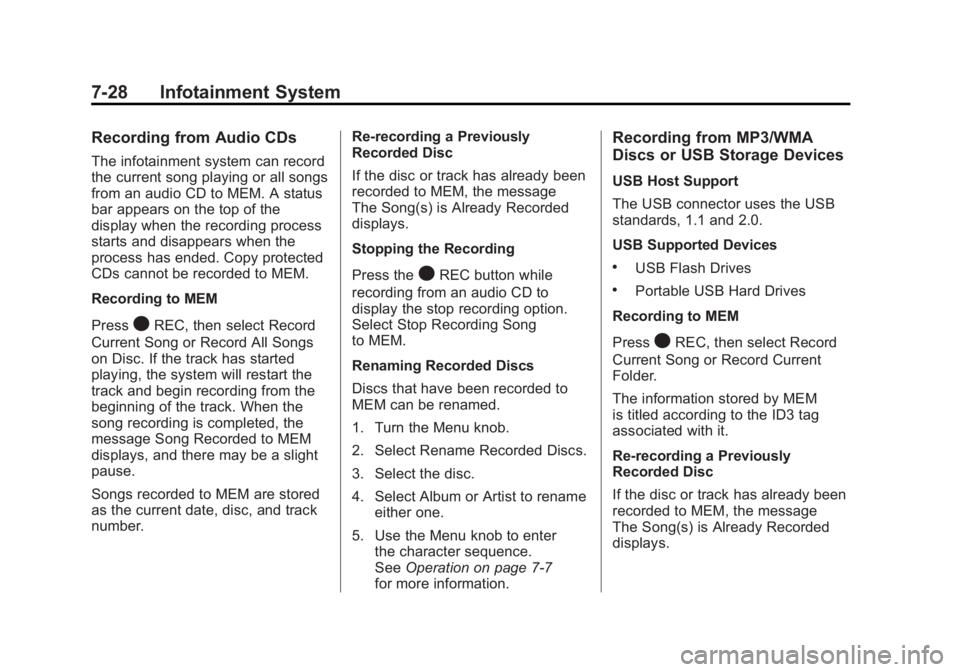 BUICK LACROSSE 2011  Owners Manual Black plate (28,1)Buick LaCrosse Owner Manual - 2011
7-28 Infotainment System
Recording from Audio CDs
The infotainment system can record
the current song playing or all songs
from an audio CD to MEM.