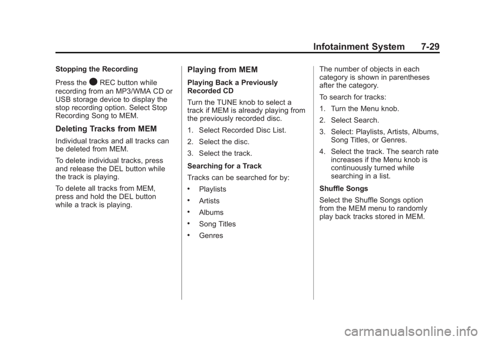 BUICK LACROSSE 2011  Owners Manual Black plate (29,1)Buick LaCrosse Owner Manual - 2011
Infotainment System 7-29
Stopping the Recording
Press the
OREC button while
recording from an MP3/WMA CD or
USB storage device to display the
stop 