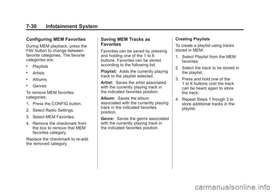 BUICK LACROSSE 2011  Owners Manual Black plate (30,1)Buick LaCrosse Owner Manual - 2011
7-30 Infotainment System
Configuring MEM Favorites
During MEM playback, press the
FAV button to change between
favorite categories. The favorite
ca