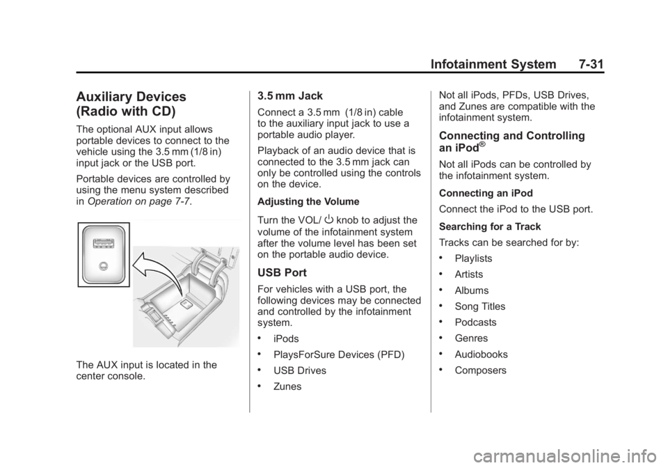 BUICK LACROSSE 2011  Owners Manual Black plate (31,1)Buick LaCrosse Owner Manual - 2011
Infotainment System 7-31
Auxiliary Devices
(Radio with CD)
The optional AUX input allows
portable devices to connect to the
vehicle using the 3.5 m