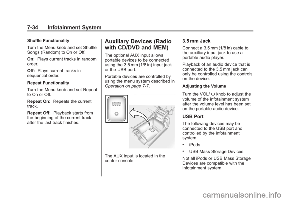 BUICK LACROSSE 2011  Owners Manual Black plate (34,1)Buick LaCrosse Owner Manual - 2011
7-34 Infotainment System
Shuffle Functionality
Turn the Menu knob and set Shuffle
Songs (Random) to On or Off.
On:Plays current tracks in random
or
