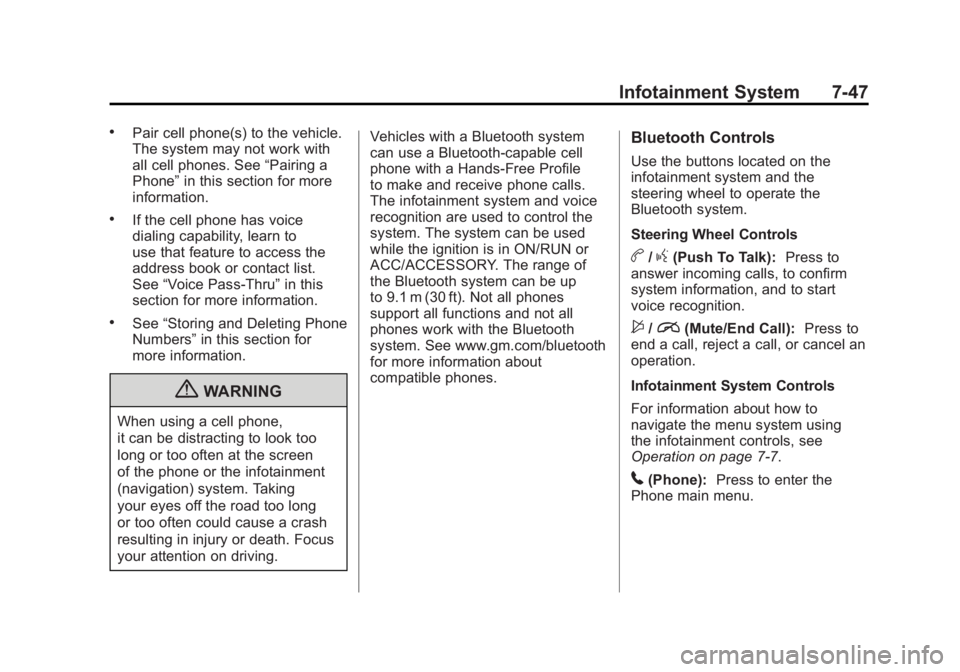 BUICK LACROSSE 2011 Owners Manual Black plate (47,1)Buick LaCrosse Owner Manual - 2011
Infotainment System 7-47
.Pair cell phone(s) to the vehicle.
The system may not work with
all cell phones. See“Pairing a
Phone” in this section BUICK LACROSSE 2011 Owners Manual Black plate (47,1)Buick LaCrosse Owner Manual - 2011
Infotainment System 7-47
.Pair cell phone(s) to the vehicle.
The system may not work with
all cell phones. See“Pairing a
Phone” in this section
