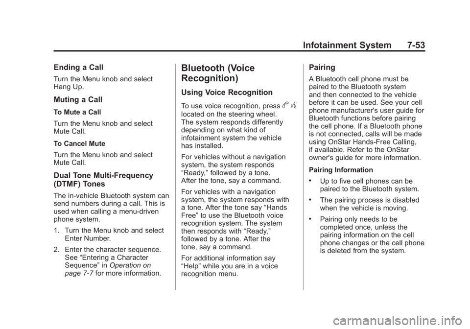 BUICK LACROSSE 2011 Owners Manual Black plate (53,1)Buick LaCrosse Owner Manual - 2011
Infotainment System 7-53
Ending a Call
Turn the Menu knob and select
Hang Up.
Muting a Call
To Mute a Call
Turn the Menu knob and select
Mute Call. BUICK LACROSSE 2011 Owners Manual Black plate (53,1)Buick LaCrosse Owner Manual - 2011
Infotainment System 7-53
Ending a Call
Turn the Menu knob and select
Hang Up.
Muting a Call
To Mute a Call
Turn the Menu knob and select
Mute Call.
