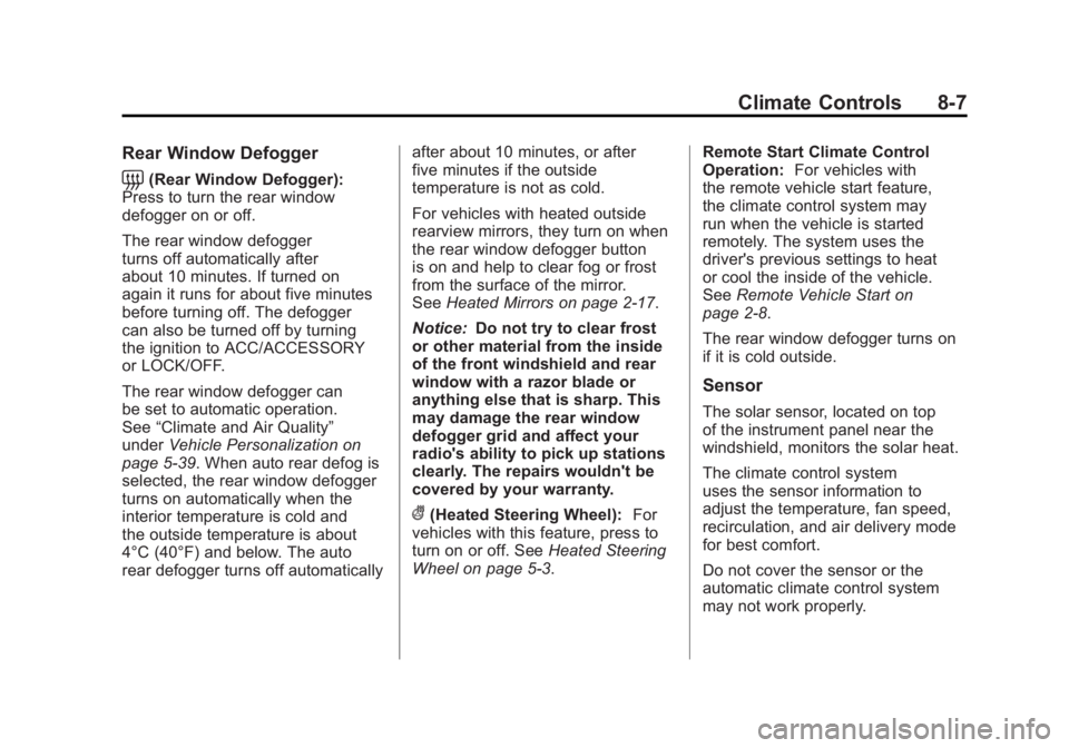 BUICK LACROSSE 2011  Owners Manual Black plate (7,1)Buick LaCrosse Owner Manual - 2011
Climate Controls 8-7
Rear Window Defogger
=(Rear Window Defogger):
Press to turn the rear window
defogger on or off.
The rear window defogger
turns 