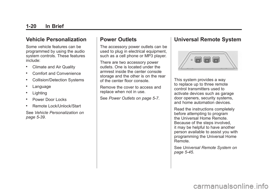 BUICK LACROSSE 2011  Owners Manual Black plate (20,1)Buick LaCrosse Owner Manual - 2011
1-20 In Brief
Vehicle Personalization
Some vehicle features can be
programmed by using the audio
system controls. These features
include:
.Climate 