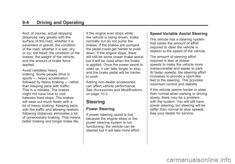 BUICK LACROSSE 2011  Owners Manual Black plate (4,1)Buick LaCrosse Owner Manual - 2011
9-4 Driving and Operating
And, of course, actual stopping
distances vary greatly with the
surface of the road, whether it is
pavement or gravel; the