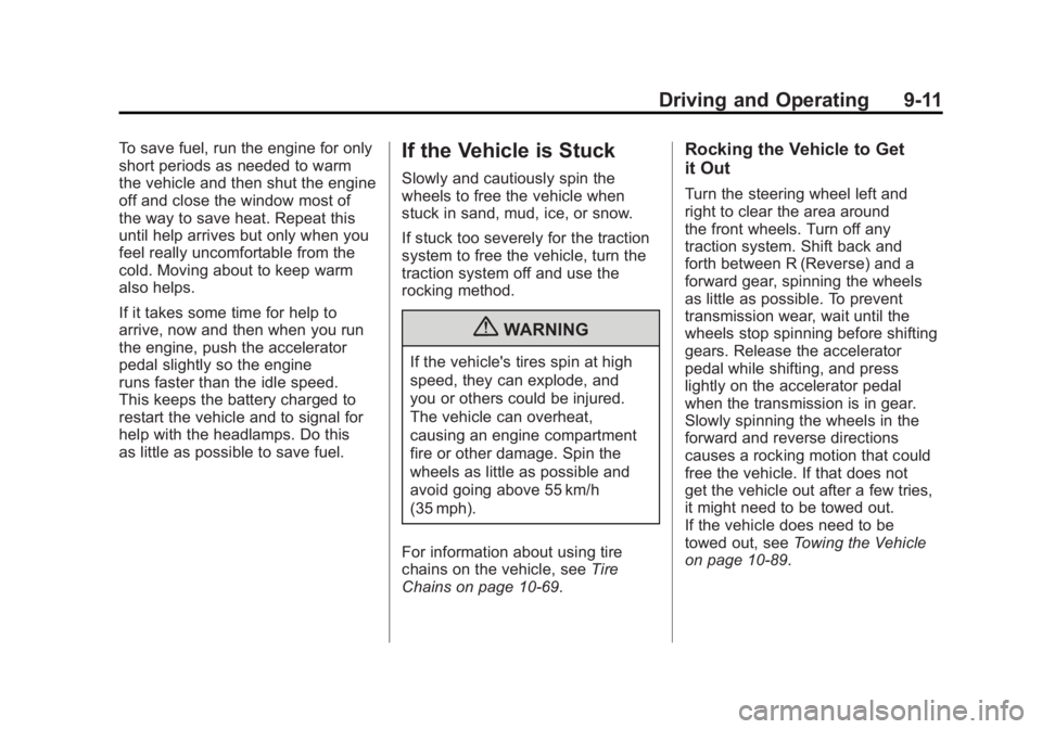 BUICK LACROSSE 2011 Owners Manual Black plate (11,1)Buick LaCrosse Owner Manual - 2011
Driving and Operating 9-11
To save fuel, run the engine for only
short periods as needed to warm
the vehicle and then shut the engine
off and close BUICK LACROSSE 2011 Owners Manual Black plate (11,1)Buick LaCrosse Owner Manual - 2011
Driving and Operating 9-11
To save fuel, run the engine for only
short periods as needed to warm
the vehicle and then shut the engine
off and close